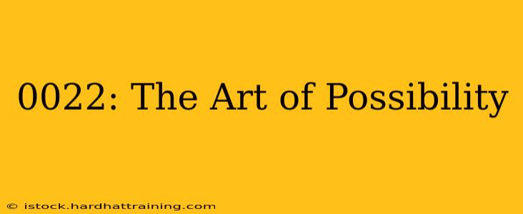 0022: The Art of Possibility