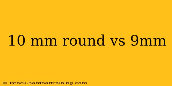 10 mm round vs 9mm