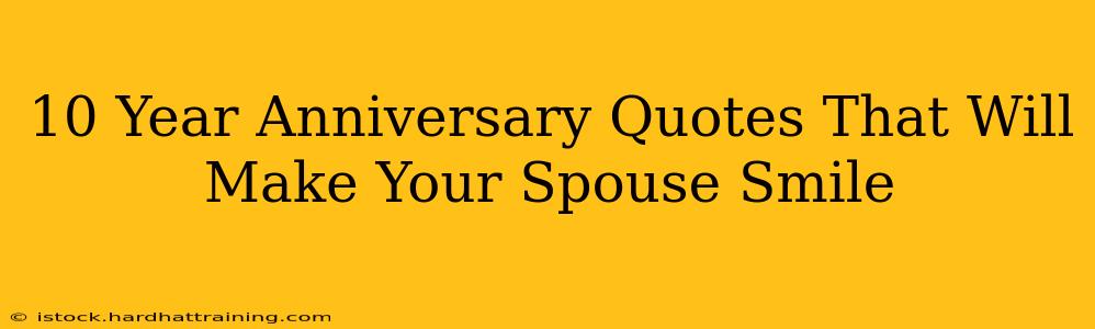 10 Year Anniversary Quotes That Will Make Your Spouse Smile