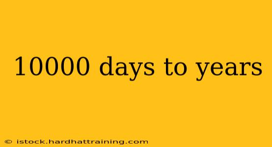 10000 days to years