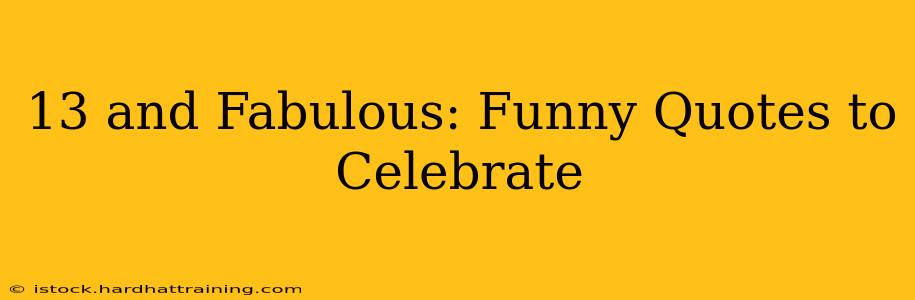 13 and Fabulous: Funny Quotes to Celebrate