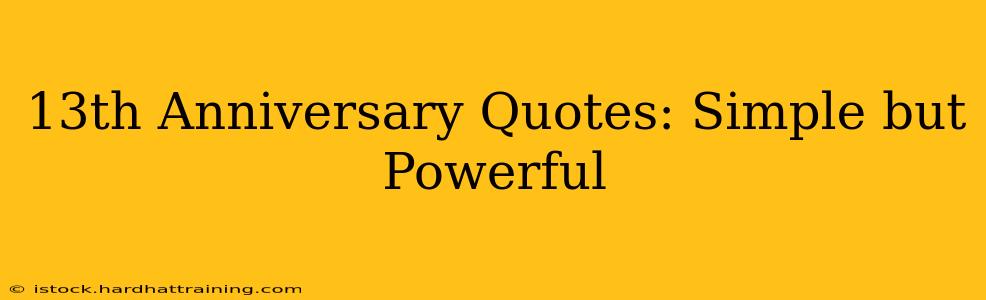 13th Anniversary Quotes: Simple but Powerful