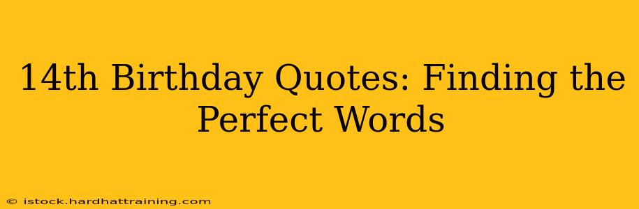 14th Birthday Quotes: Finding the Perfect Words