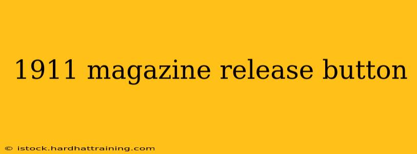 1911 magazine release button