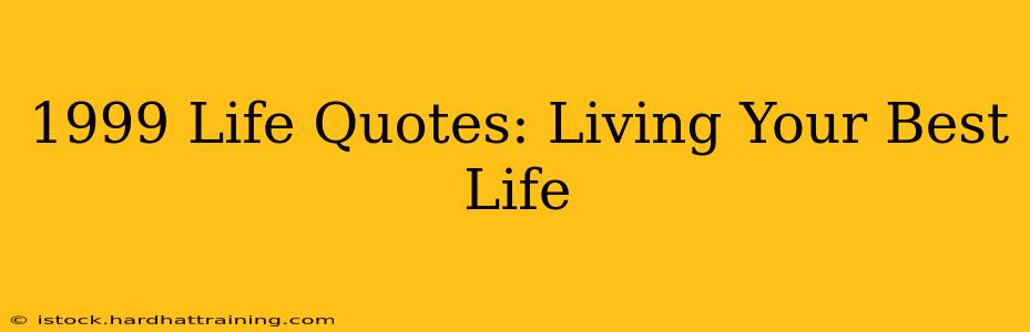 1999 Life Quotes: Living Your Best Life