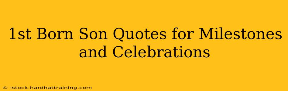 1st Born Son Quotes for Milestones and Celebrations