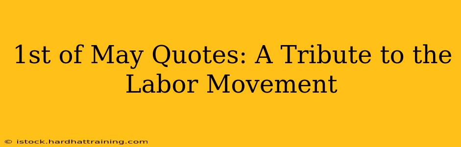 1st of May Quotes: A Tribute to the Labor Movement