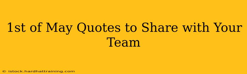 1st of May Quotes to Share with Your Team