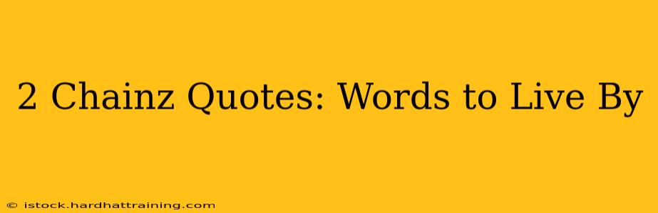 2 Chainz Quotes: Words to Live By