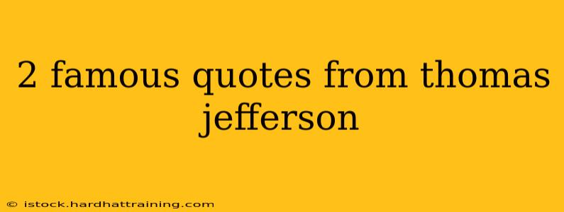 2 famous quotes from thomas jefferson