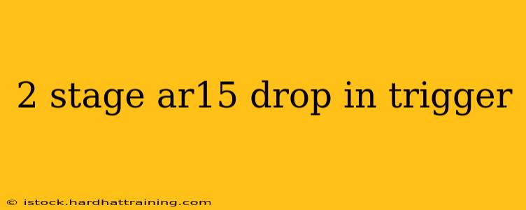2 stage ar15 drop in trigger