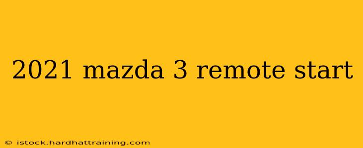 2021 mazda 3 remote start