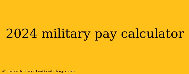 2024 military pay calculator