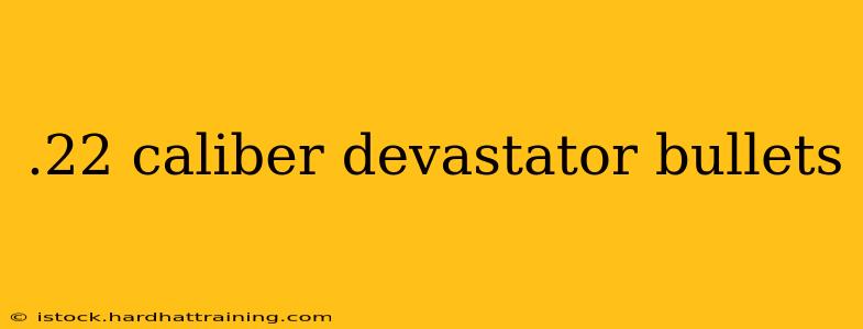 .22 caliber devastator bullets
