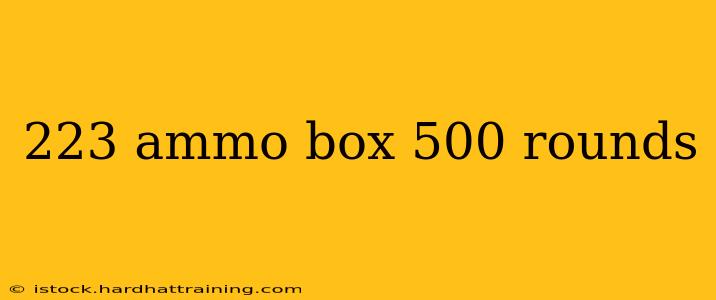 223 ammo box 500 rounds