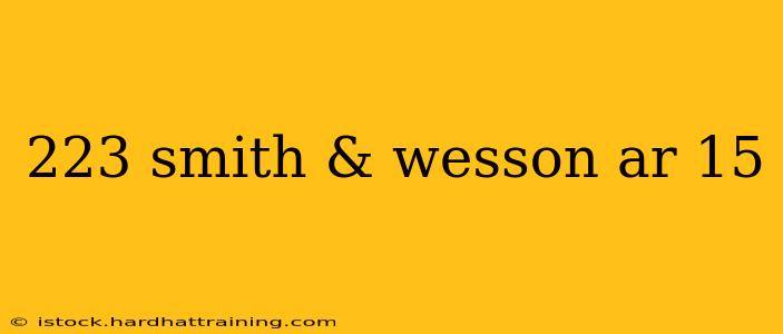 223 smith & wesson ar 15