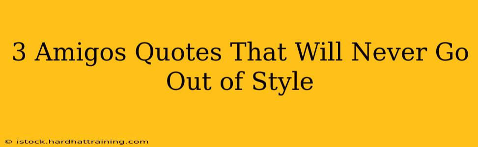 3 Amigos Quotes That Will Never Go Out of Style