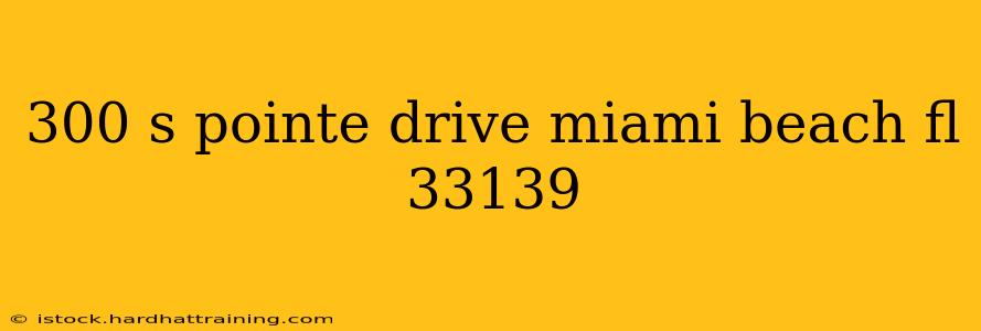 300 s pointe drive miami beach fl 33139