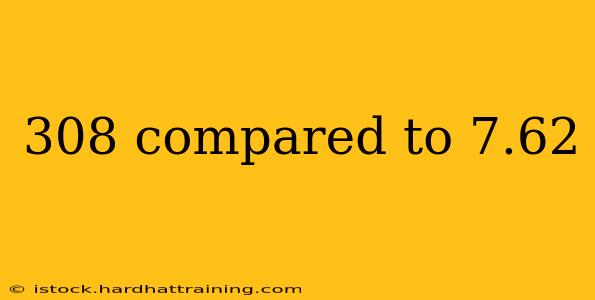 308 compared to 7.62