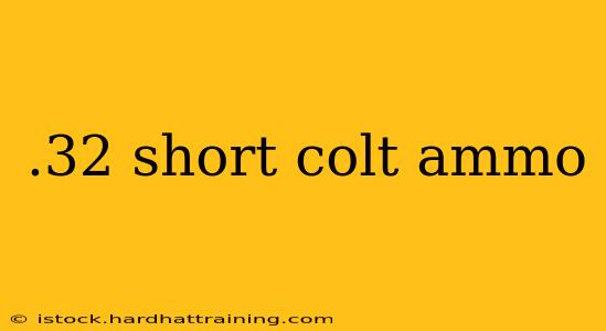 .32 short colt ammo