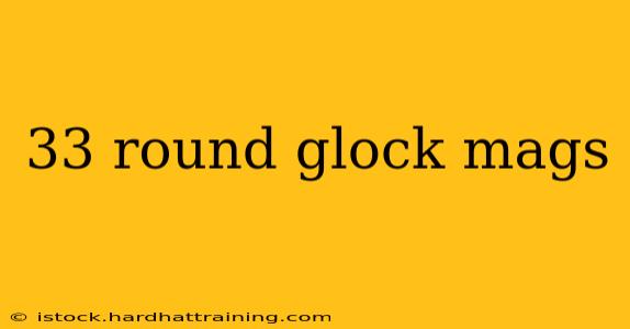 33 round glock mags