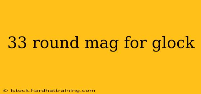 33 round mag for glock