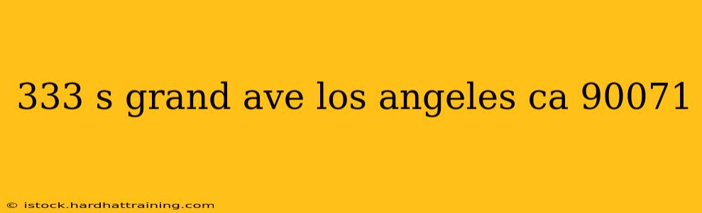 333 s grand ave los angeles ca 90071