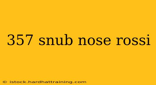 357 snub nose rossi
