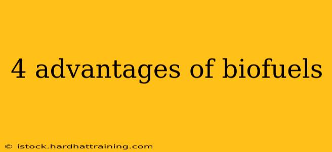 4 advantages of biofuels