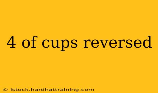 4 of cups reversed