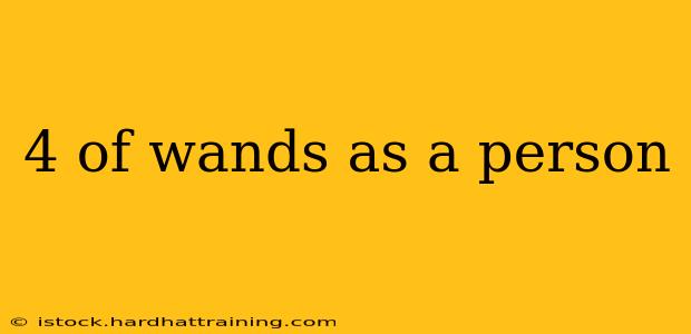4 of wands as a person
