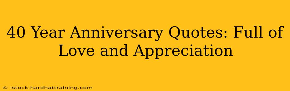 40 Year Anniversary Quotes: Full of Love and Appreciation