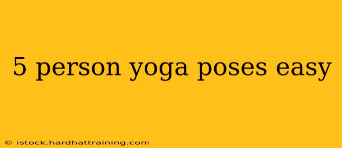 5 person yoga poses easy