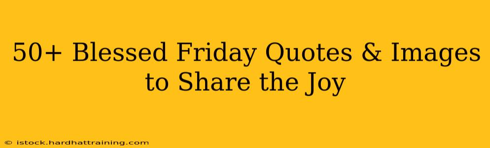 50+ Blessed Friday Quotes & Images to Share the Joy
