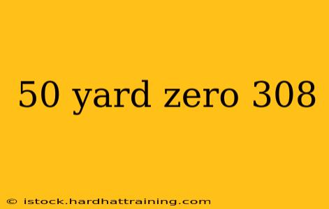 50 yard zero 308