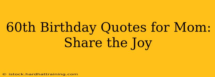 60th Birthday Quotes for Mom: Share the Joy