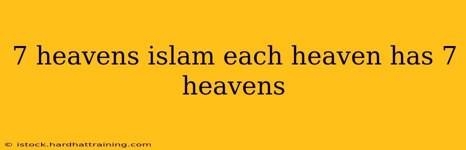 7 heavens islam each heaven has 7 heavens