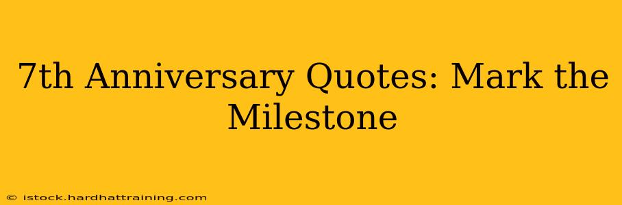 7th Anniversary Quotes: Mark the Milestone