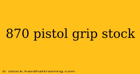 870 pistol grip stock