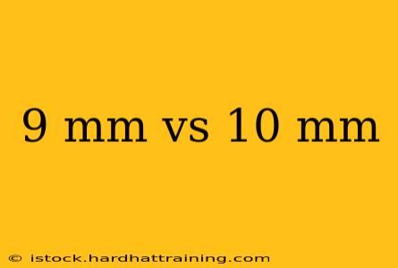 9 mm vs 10 mm