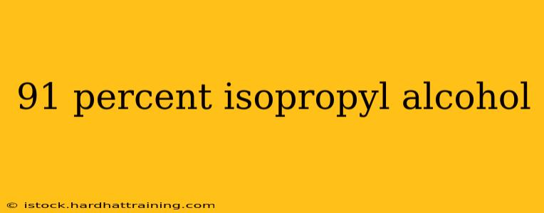 91 percent isopropyl alcohol