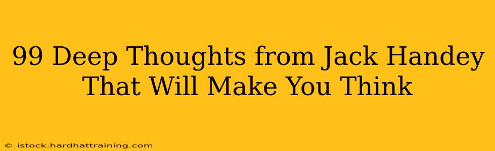 99 Deep Thoughts from Jack Handey That Will Make You Think