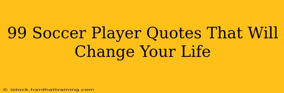 99 Soccer Player Quotes That Will Change Your Life