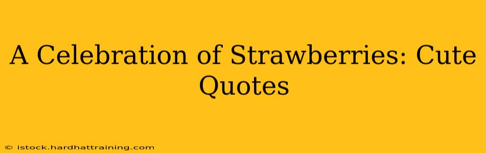 A Celebration of Strawberries: Cute Quotes