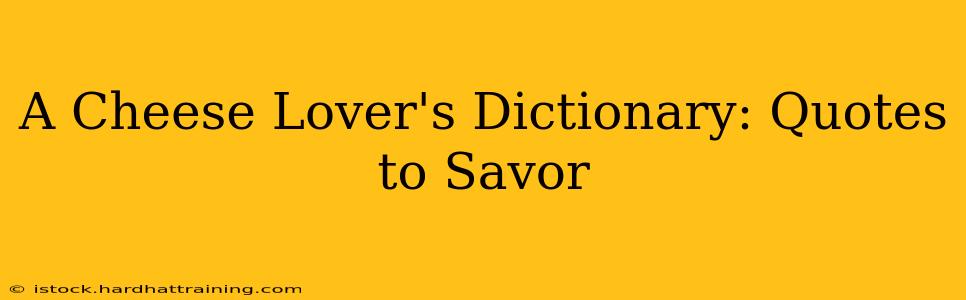 A Cheese Lover's Dictionary: Quotes to Savor