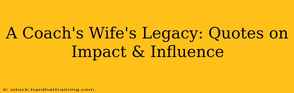 A Coach's Wife's Legacy: Quotes on Impact & Influence