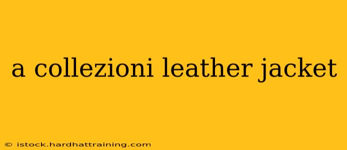 a collezioni leather jacket