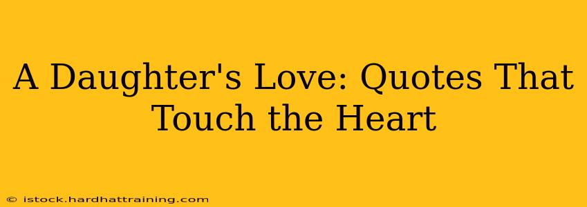 A Daughter's Love: Quotes That Touch the Heart