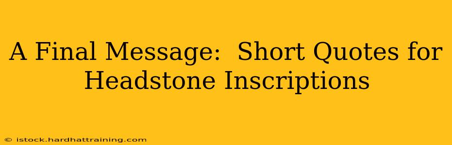 A Final Message:  Short Quotes for Headstone Inscriptions