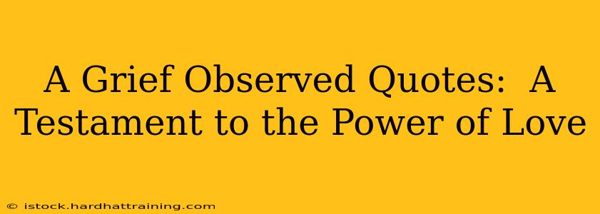 A Grief Observed Quotes:  A Testament to the Power of Love